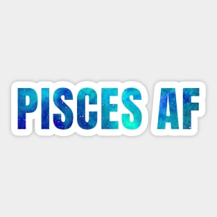 Pisces AF / Funny Pisces Shirt / Star Sign Zodiac Gift / Horoscope Astrology Gift / Birth Sign Shirt Sticker